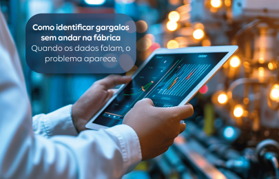 Os gargalos invisíveis que travam sua produção