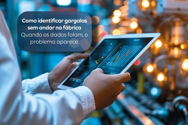 Os gargalos invisíveis que travam sua produção