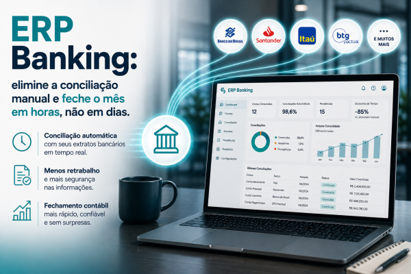 ERP Banking: elimine a conciliação manual e feche o mês em horas, não em dias ERP Banking: elimine a conciliação manual e feche o mês em horas, não em dias
