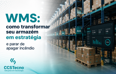 WMS: como transformar seu armazém em estratégia e parar de apagar incêndio
